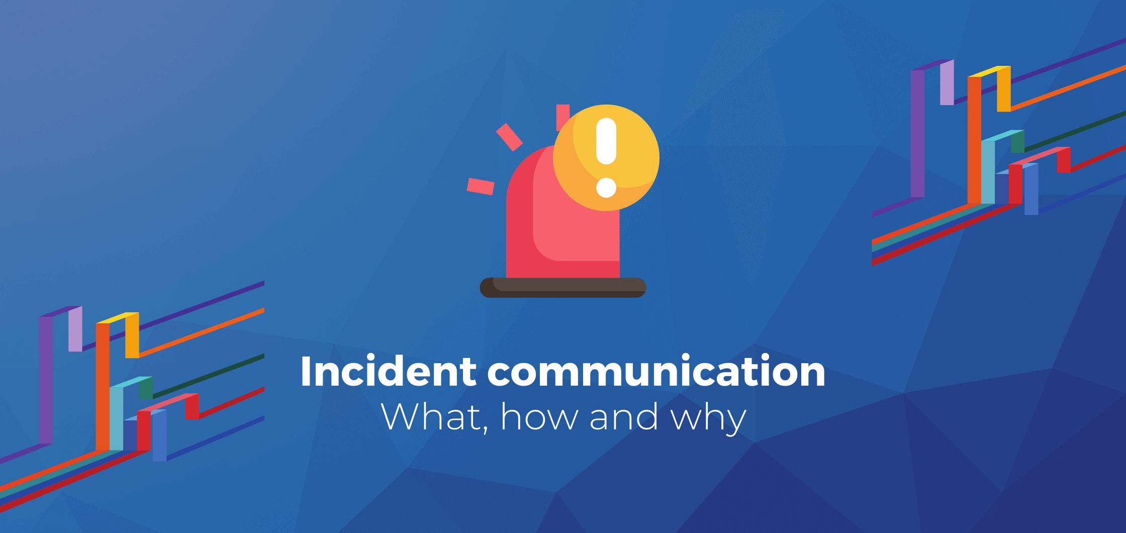 All About Incident Communication: What it Is, How to Do It, and Why It’s Crucial for Business
