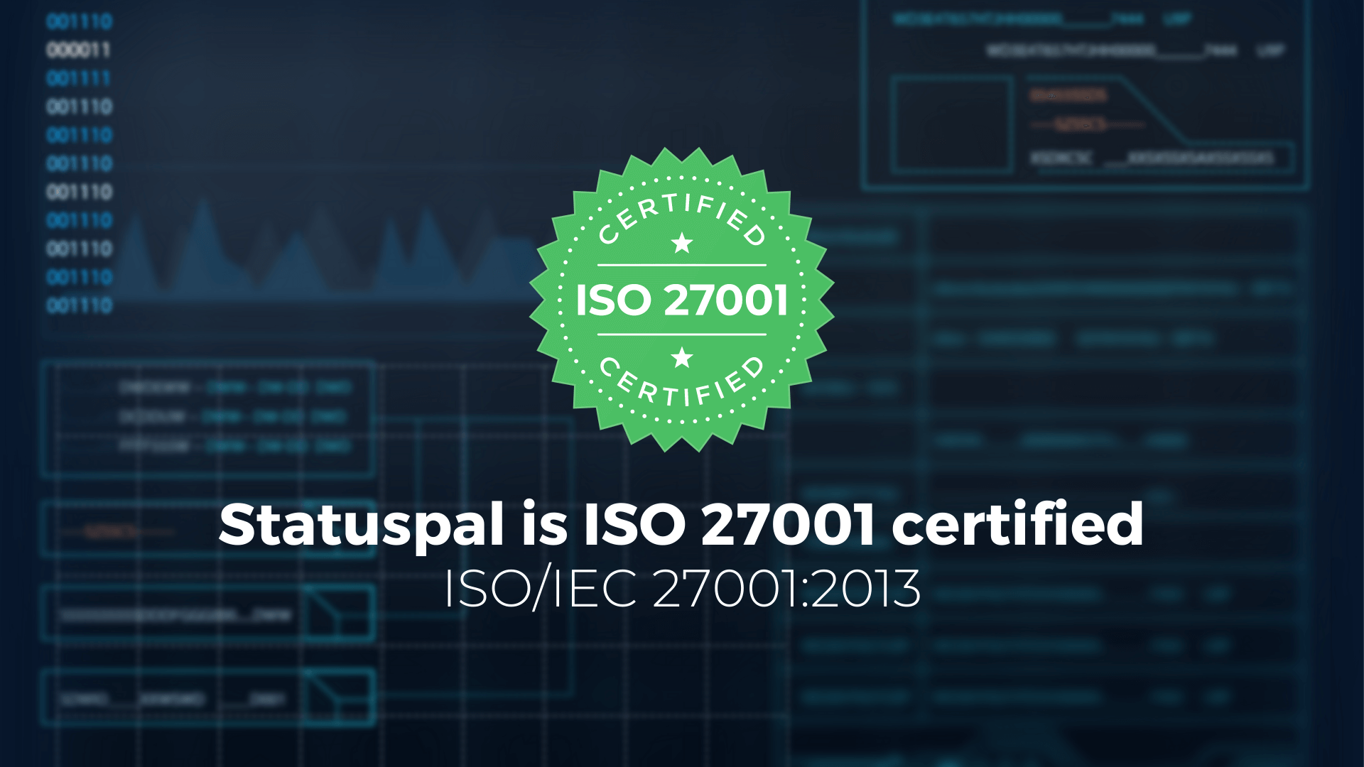 Statuspal is officially ISO 27001 Certified.