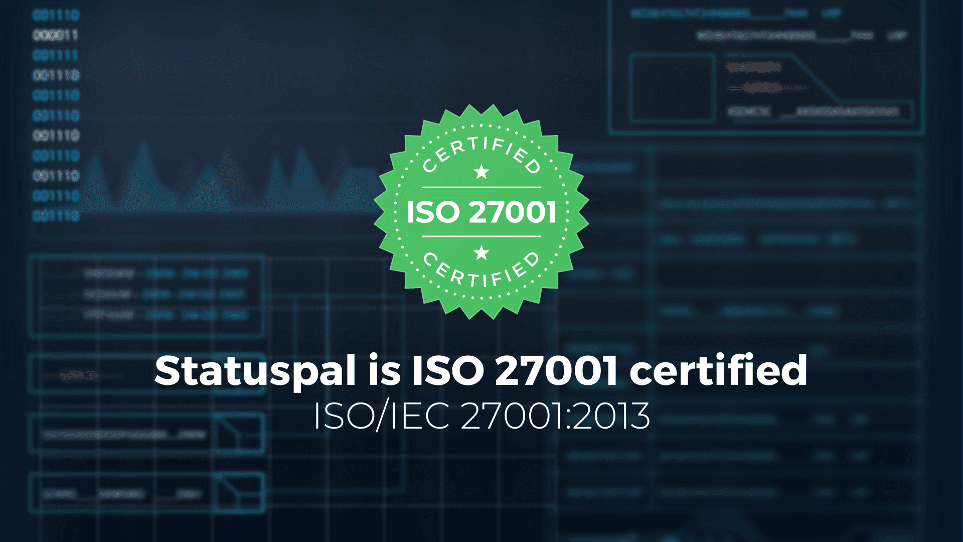 StatusPal is officially ISO 27001 Certified.