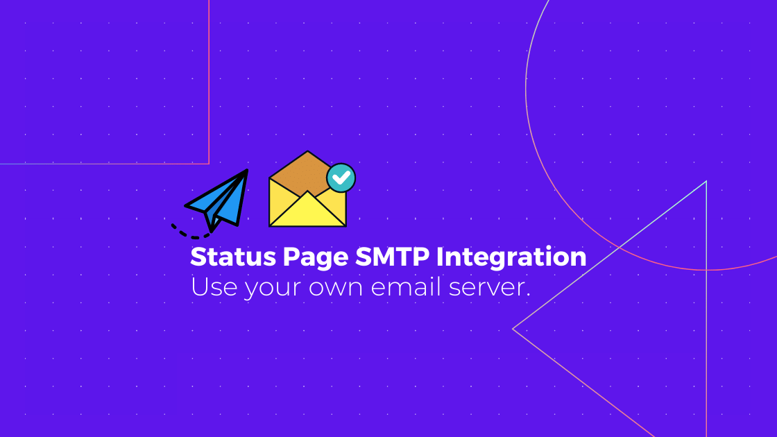 Changelog - SMTP integration, multi-channel subscriptions and audience specific status page